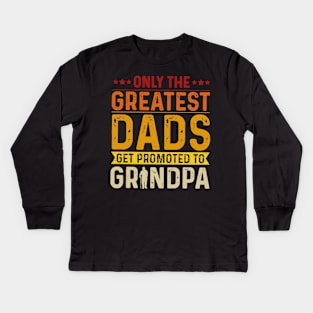 Only The Best Dads Get Promoted To Grandpa For Men Grandpa Kids Long Sleeve T-Shirt